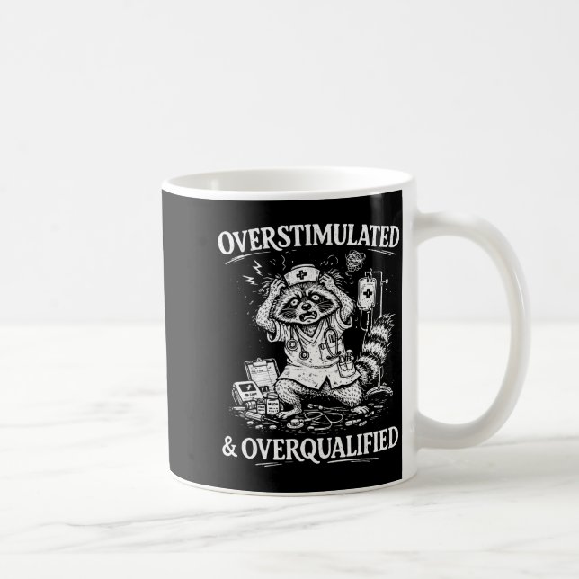 Overstimulated and overqualified funny feral nurse coffee mug (Right)