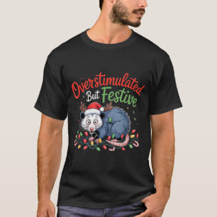 Overstimulated But Festive Funny Christmas Ossum U T-Shirt