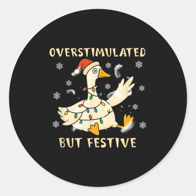 Overstimulated But Festive Goose Christmas Funny G Classic Round Sticker (Front)