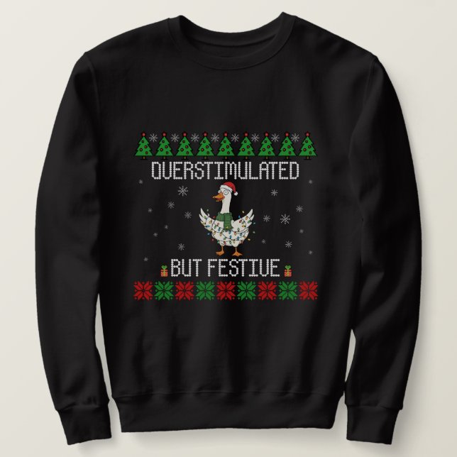 Overstimulated But Festive Goose Christmas  Sweatshirt (Design Front)