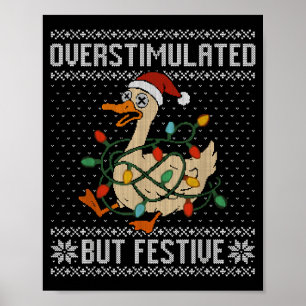 Overstimulated But Festive Goose Christmas Ugly Sw Poster