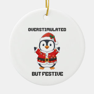 Overstimulated But Festive penguin gift Ceramic Tree Decoration