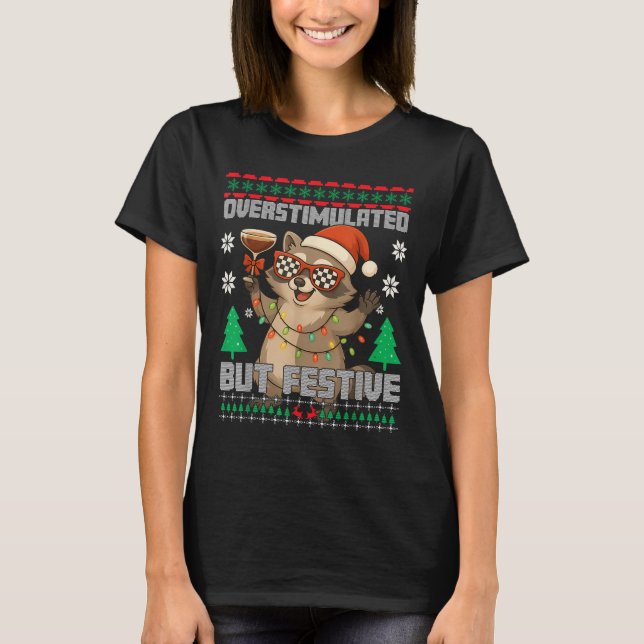 Overstimulated But Festive Ssum Ugly Christmas Rac T-Shirt (Front)