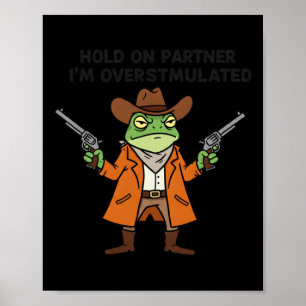 Overstimulated Cowboy Frog Sticker  Poster