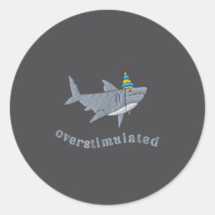 Overstimulated Hat Shark Funny Birthday,men,women  Classic Round Sticker