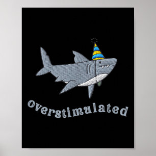 Overstimulated Hat Shark Funny Birthday,men,women  Poster