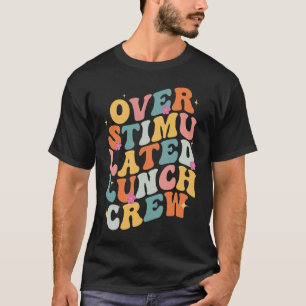 Overstimulated Lunch Lady Crew School Cafeteria Wo T-Shirt