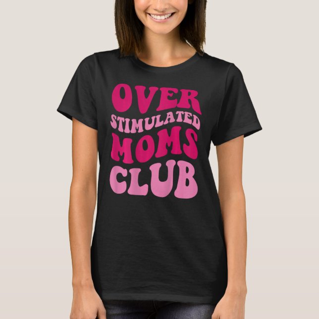 Overstimulated Moms Club Funny Saying Groovy Women T-Shirt (Front)