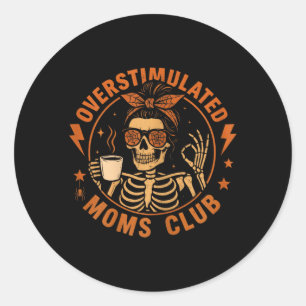 Overstimulated Moms Club Funny Skeleton Mum Coffee Classic Round Sticker