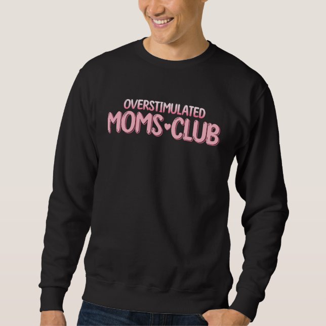 Overstimulated Moms Club  Saying for Mom  2 Sweatshirt (Front)