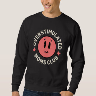 Overstimulated Moms Club Saying Mother's Day Women Sweatshirt