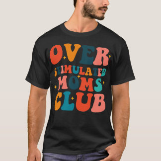 Overstimulated Mum Club 2 T-Shirt