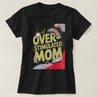 Overstimulated Mum T-Shirt