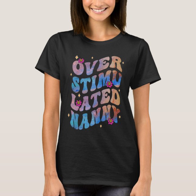 Overstimulated Nanny Floral Groovy Grandma Mothers T-Shirt (Front)
