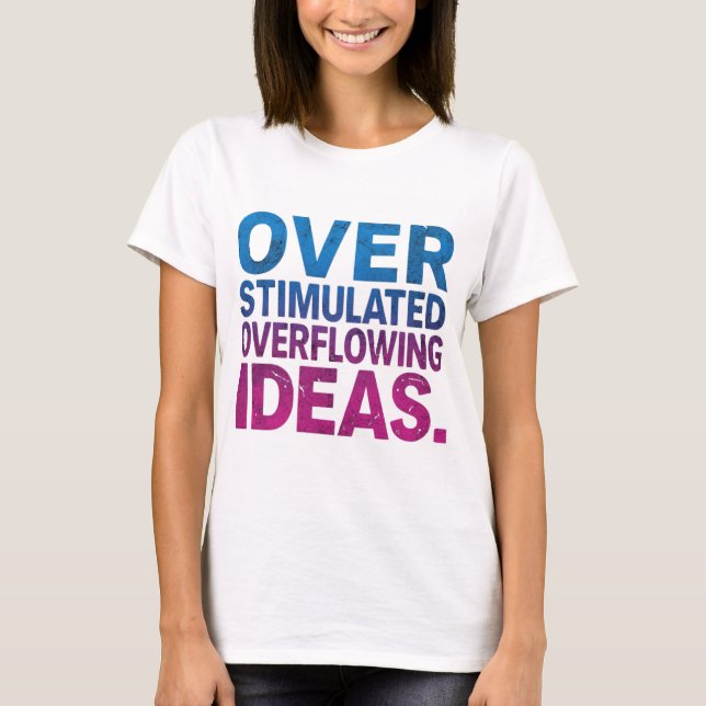 Overstimulated & Overflowing Ideas Neurodivergent T-Shirt (Front)