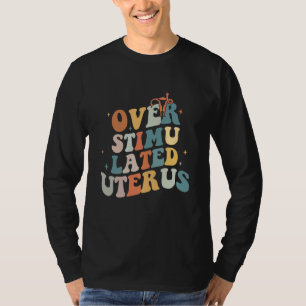 Overstimulated Uterus Middle Finger Pro Choice Fli T-Shirt