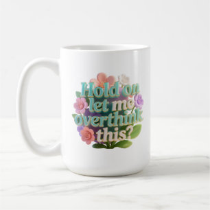 Overthink This Floral Humorous Text Sign Coffee Mug