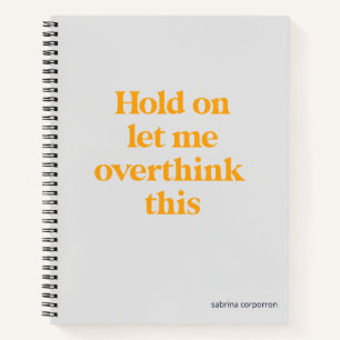 Overthink This Funny Quote Golden Yellow Notebook