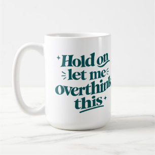 Overthink This Funny Quote Teal Trendy Type Coffee Mug