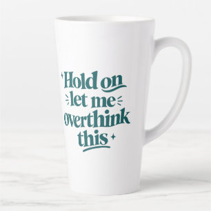Overthink This Funny Quote  Teal Trendy Type Latte Mug