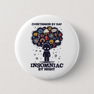 Overthinker by day, Insomniac by night 6 Cm Round Badge