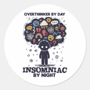Overthinker by day, Insomniac by night Classic Round Sticker
