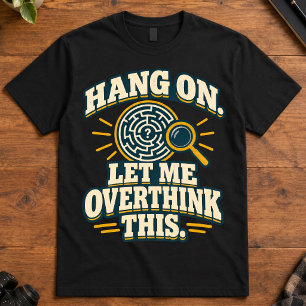 Overthinker Humour Hang On Let Me Overthink This T-Shirt