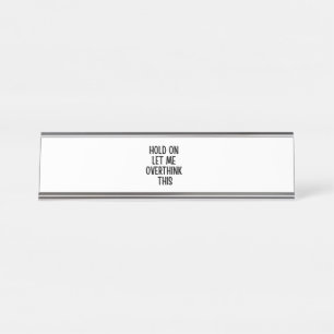 Overthinker Quote Funny Sarcastic Anxiety Humour Desk Name Plate