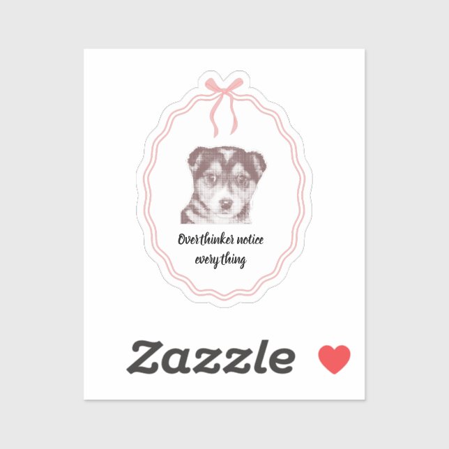Overthinkers Notice Everything Cute Dog (Sheet)