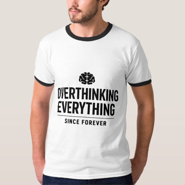 "Overthinking Everything Since Forever" T-Shirt (Front)