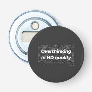 Overthinking in HD Quality Bottle Opener
