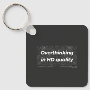 Overthinking in HD Quality Key Ring
