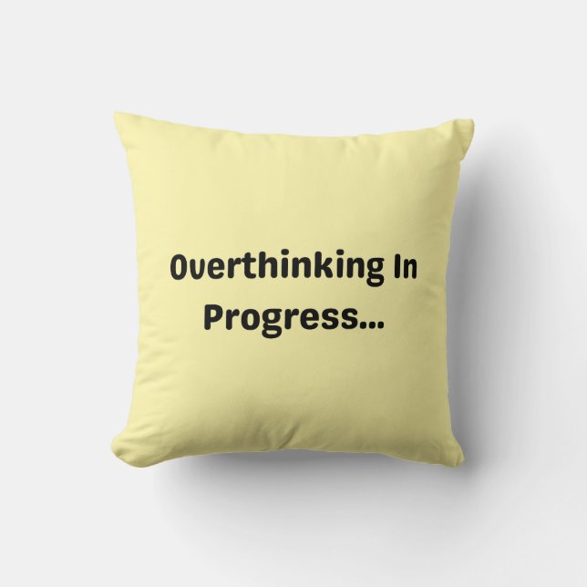 Overthinking in Progress… Pillow – Funny Anxiety  (Front)