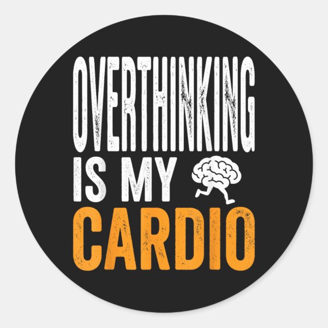 Overthinking Is Cardio Funny Brain Sarcastic Quote Classic Round Sticker (Front)
