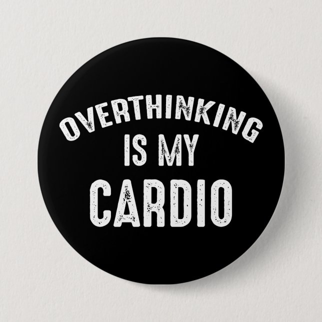 Overthinking Is My Cardio 7.5 Cm Round Badge (Front)