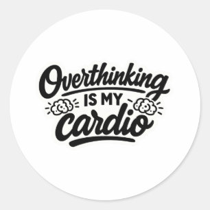 Overthinking is my cardio funny relatable quote st classic round sticker