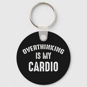 Overthinking Is My Cardio Key Ring