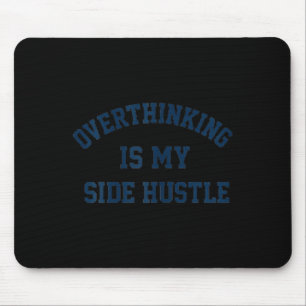 Overthinking Is My Side Hustle  Mouse Pad