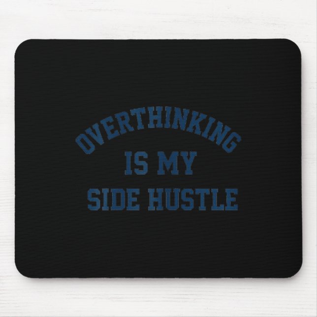 Overthinking Is My Side Hustle  Mouse Pad (Front)