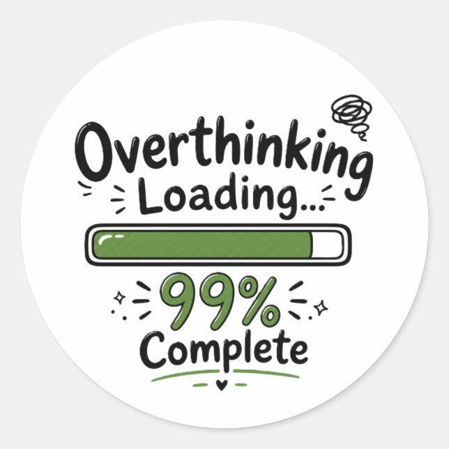 Overthinking Loading 99% Complete Funny Quote Classic Round Sticker (Front)
