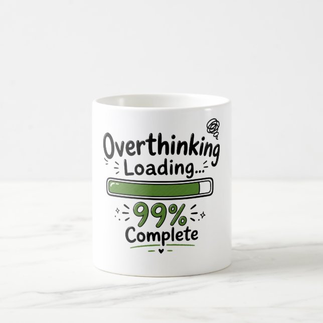 Overthinking Loading 99% Complete Funny Quote Coffee Mug (Center)