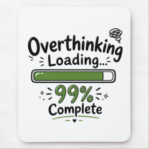 Overthinking Loading 99% Complete Funny Quote Mouse Pad
