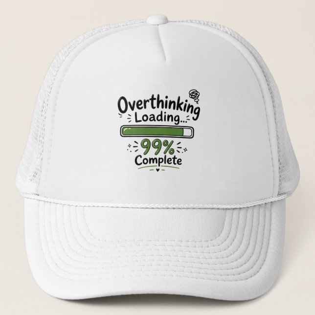 Overthinking Loading 99% Complete Funny Quote Trucker Hat (Front)