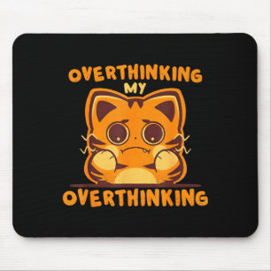 Overthinking my overthinking funny anxious tiger O Mouse Pad