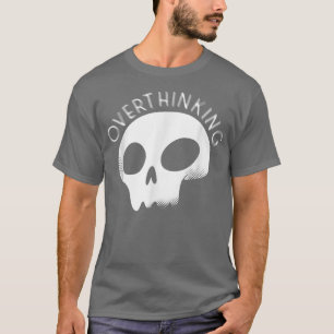 Overthinking  Positive Mindset  Motivation Overthi T-Shirt