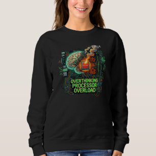 Overthinking Processor Overload Funny Tech Brain D Sweatshirt