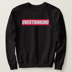 Overthinking Quote Sweatshirt