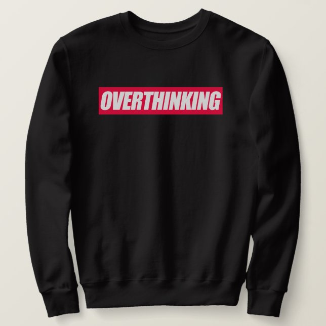 Overthinking Quote  Sweatshirt (Design Front)