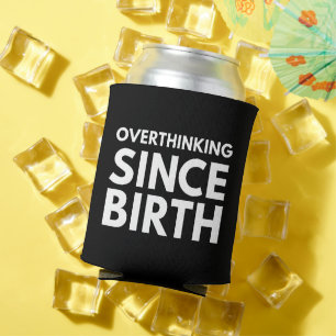 OVERTHINKING SINCE BIRTH FUNNY HUMOR TYPOGRAPHY  CAN COOLER