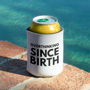 OVERTHINKING SINCE BIRTH FUNNY HUMOR TYPOGRAPHY  CAN COOLER